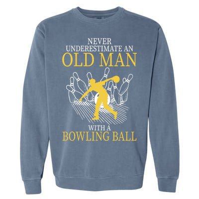 Never Underestimate An Old Man With A Bowling Ball Garment-Dyed Sweatshirt