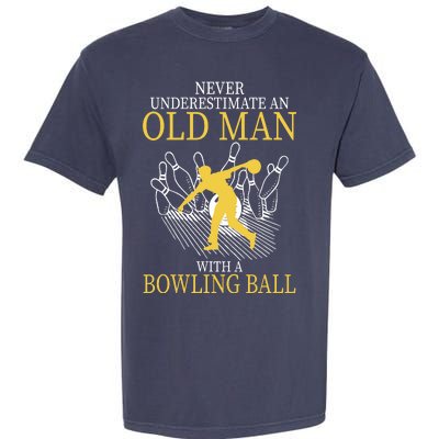 Never Underestimate An Old Man With A Bowling Ball Garment-Dyed Heavyweight T-Shirt