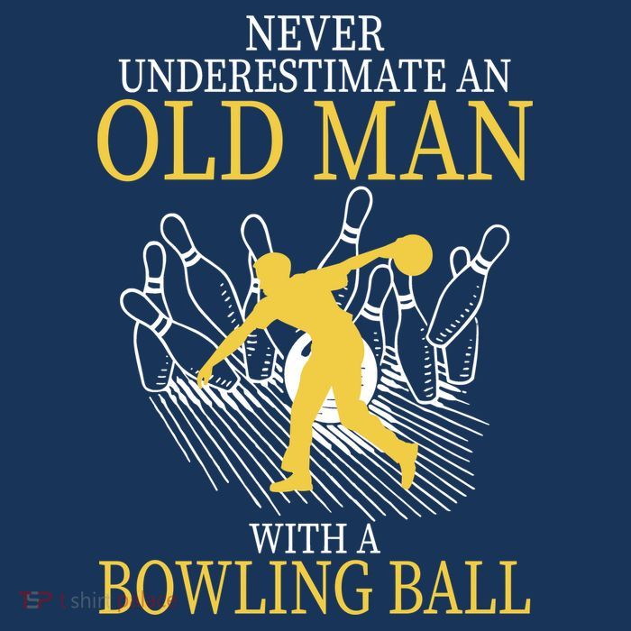 Never Underestimate An Old Man With A Bowling Ball T-Shirt