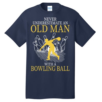 Never Underestimate An Old Man With A Bowling Ball Tall T-Shirt