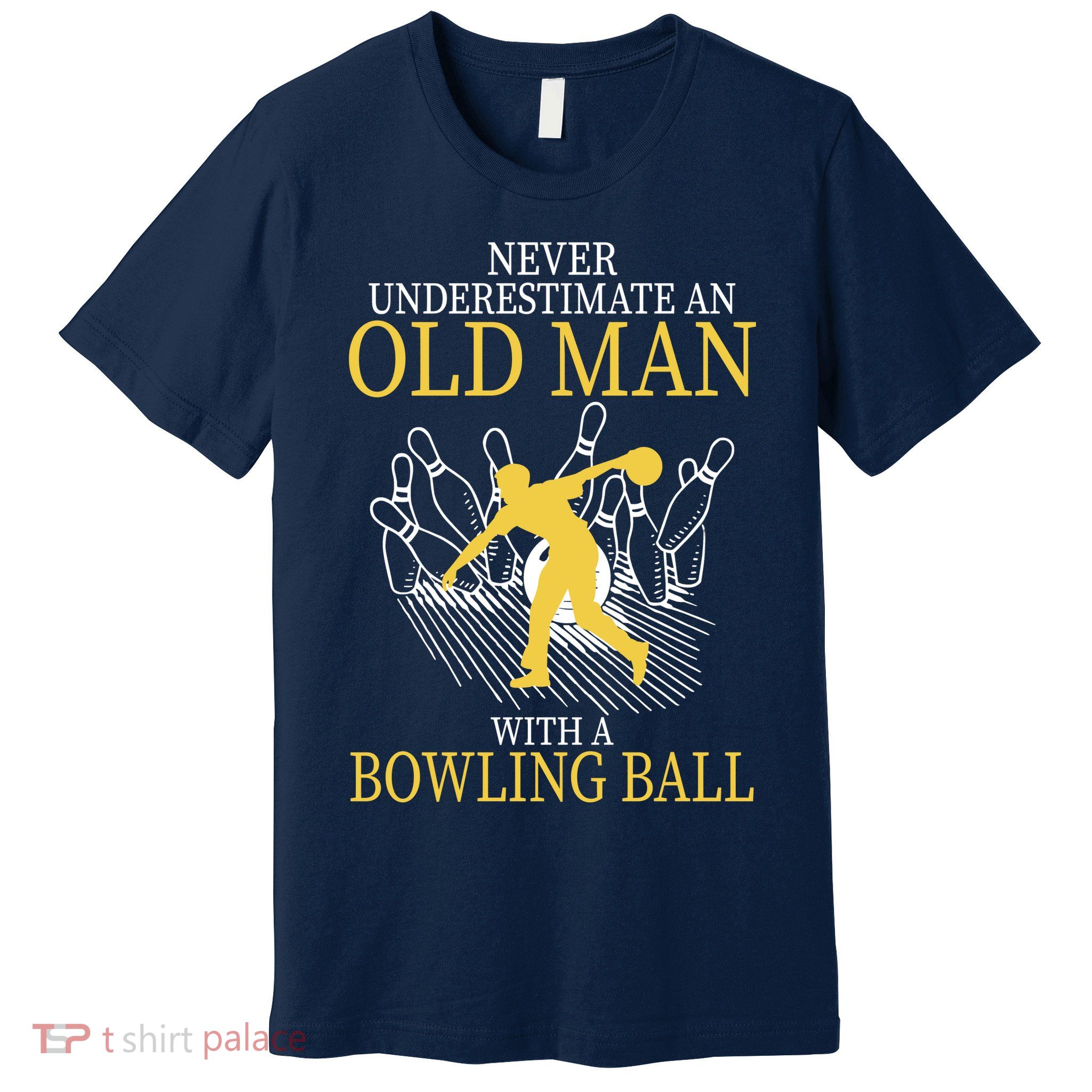 Never Underestimate An Old Man With A Bowling Ball Premium T-Shirt