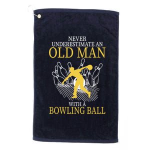 Never Underestimate An Old Man With A Bowling Ball Platinum Collection Golf Towel