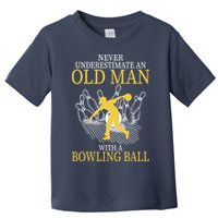 Never Underestimate An Old Man With A Bowling Ball Toddler T-Shirt