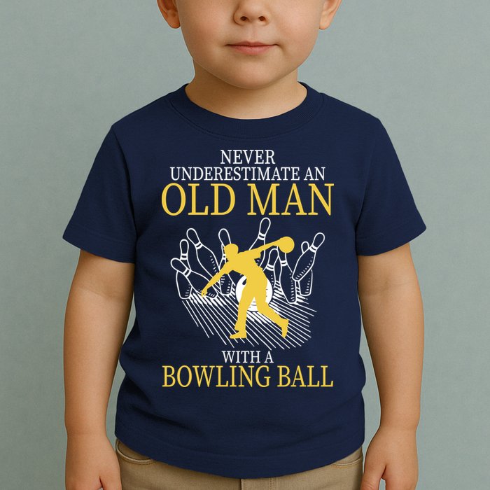 Never Underestimate An Old Man With A Bowling Ball Toddler T-Shirt
