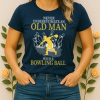 Never Underestimate An Old Man With A Bowling Ball Womens T-Shirt