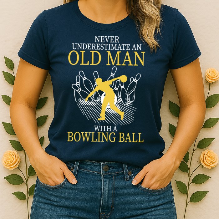 Never Underestimate An Old Man With A Bowling Ball Womens T-Shirt