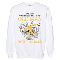Never Underestimate An Old Man With A Bowling Ball Garment-Dyed Sweatshirt