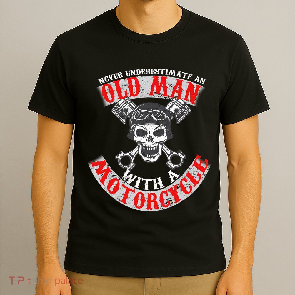 Never Underestimate An Old Man With A Motorcycle T-Shirt