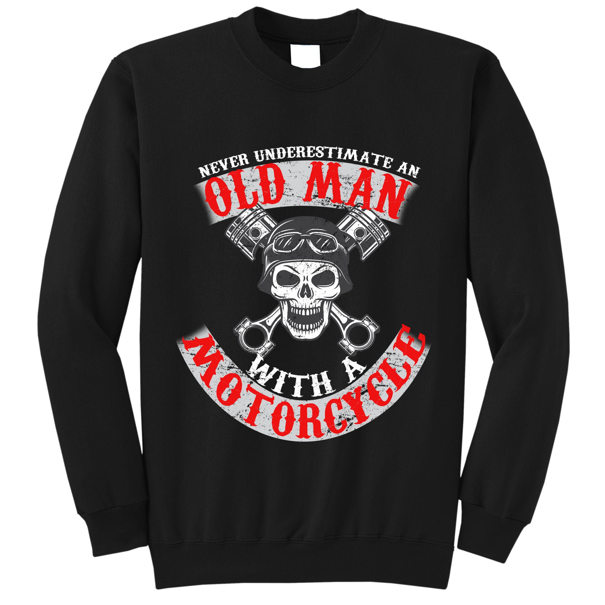 Never Underestimate An Old Man With A Motorcycle Tall Sweatshirt