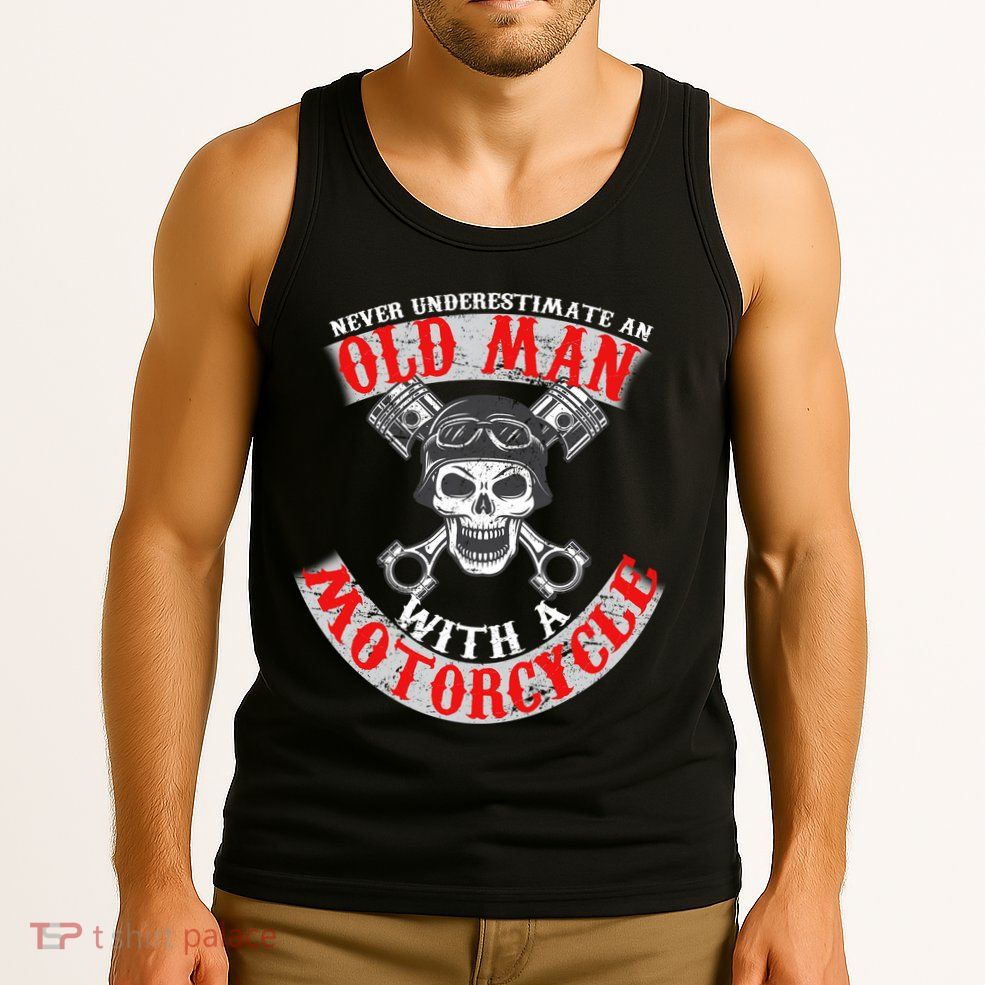Never Underestimate An Old Man With A Motorcycle Tank Top