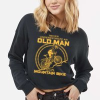 Never Underestimate An Old Man With A Mountain Bike Cropped Pullover Crew