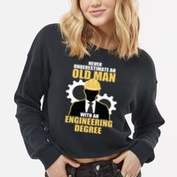 Never Underestimate An Old Man With An Engineering Degree Cropped Pullover Crew