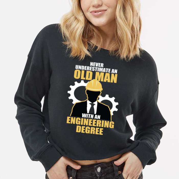 Never Underestimate An Old Man With An Engineering Degree Cropped Pullover Crew