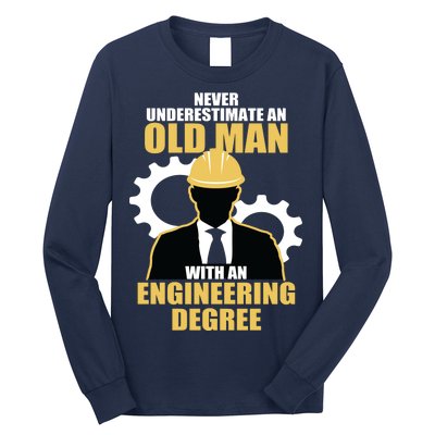 Never Underestimate An Old Man With An Engineering Degree Long Sleeve Shirt