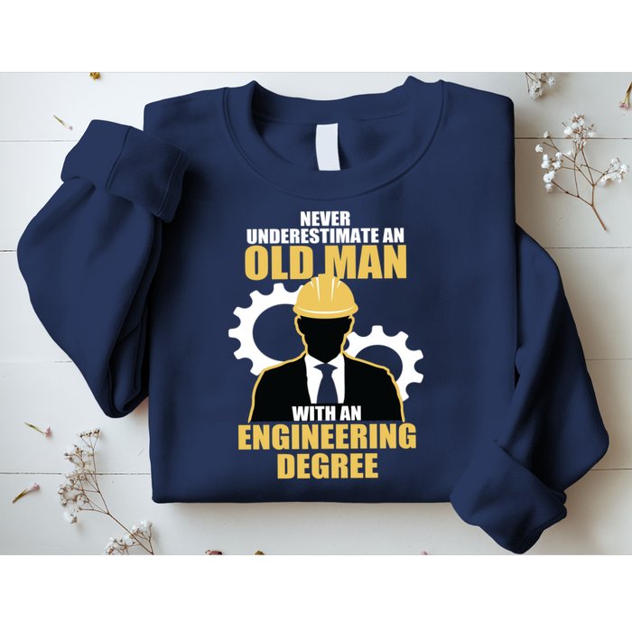 Never Underestimate An Old Man With An Engineering Degree Sweatshirt