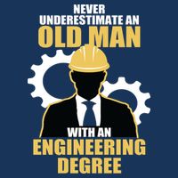 Never Underestimate An Old Man With An Engineering Degree Sweatshirt