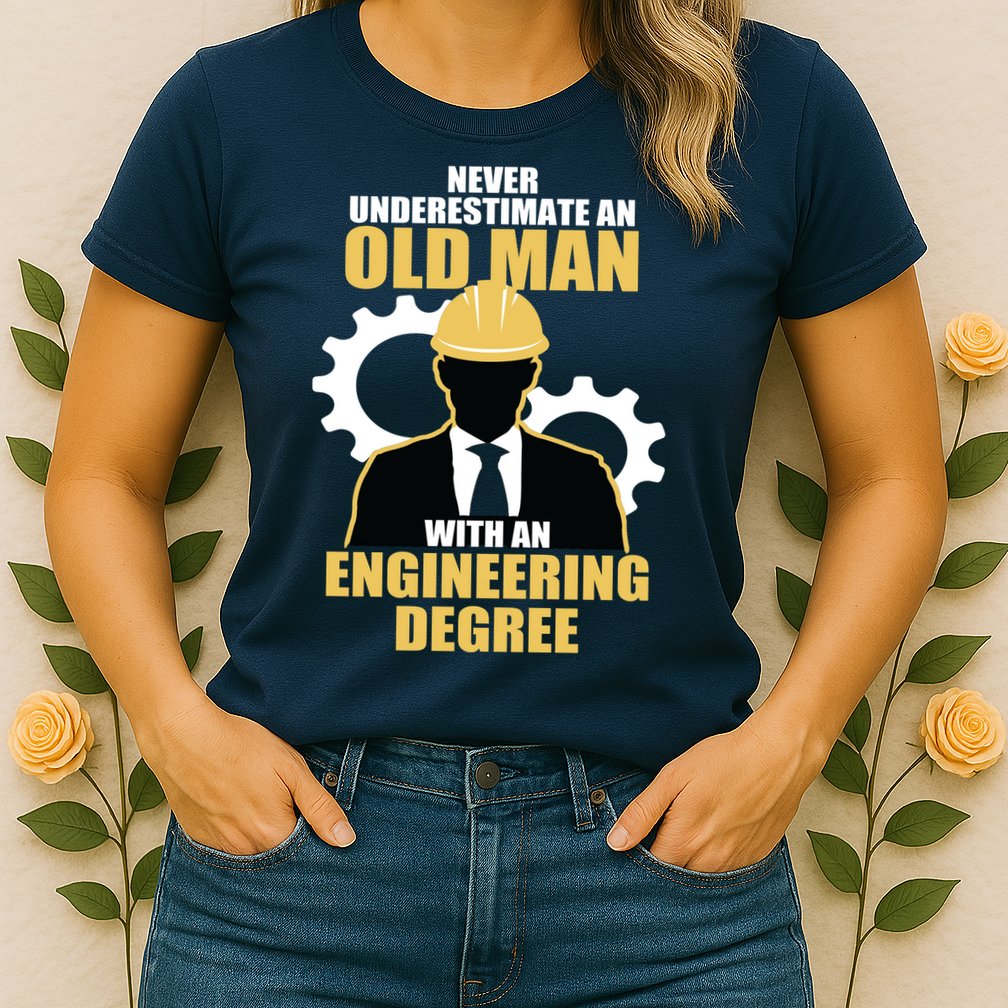 Never Underestimate An Old Man With An Engineering Degree Womens T-Shirt