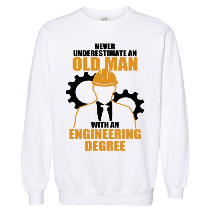 Never Underestimate An Old Man With An Engineering Degree Garment-Dyed Sweatshirt