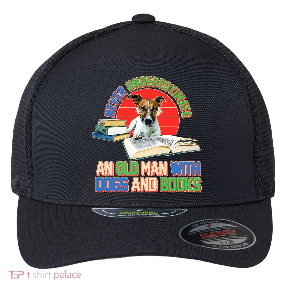 Never Underestimate An Old Man With Dogs And Books Flexfit Unipanel Trucker Cap