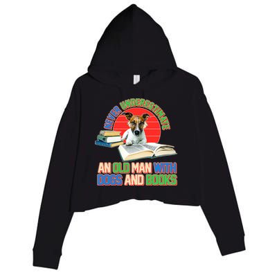 Never Underestimate An Old Man With Dogs And Books Crop Fleece Hoodie
