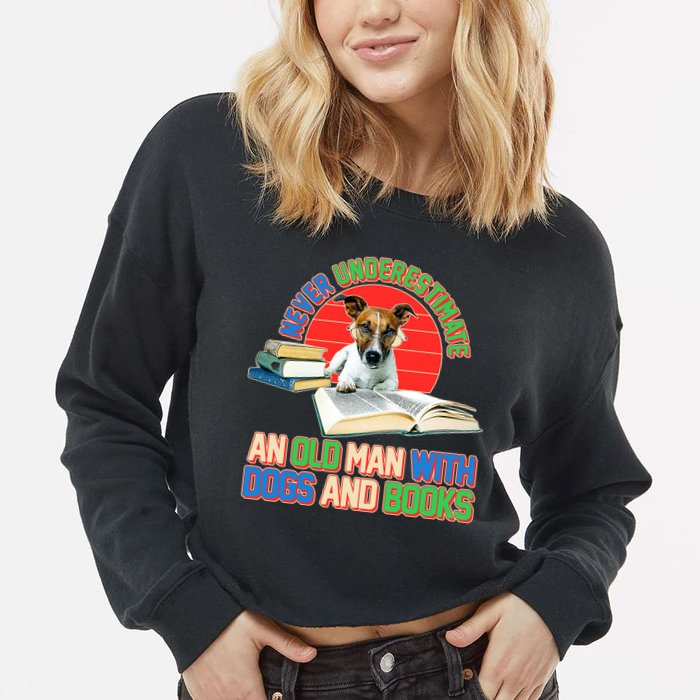 Never Underestimate An Old Man With Dogs And Books Cropped Pullover Crew
