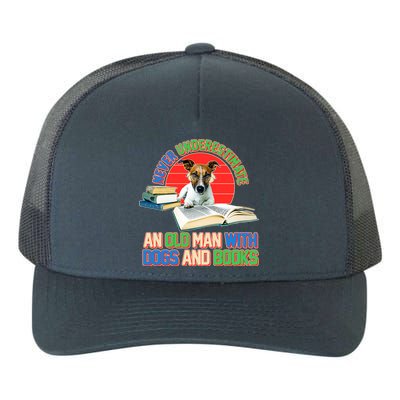 Never Underestimate An Old Man With Dogs And Books Yupoong Adult 5-Panel Trucker Hat