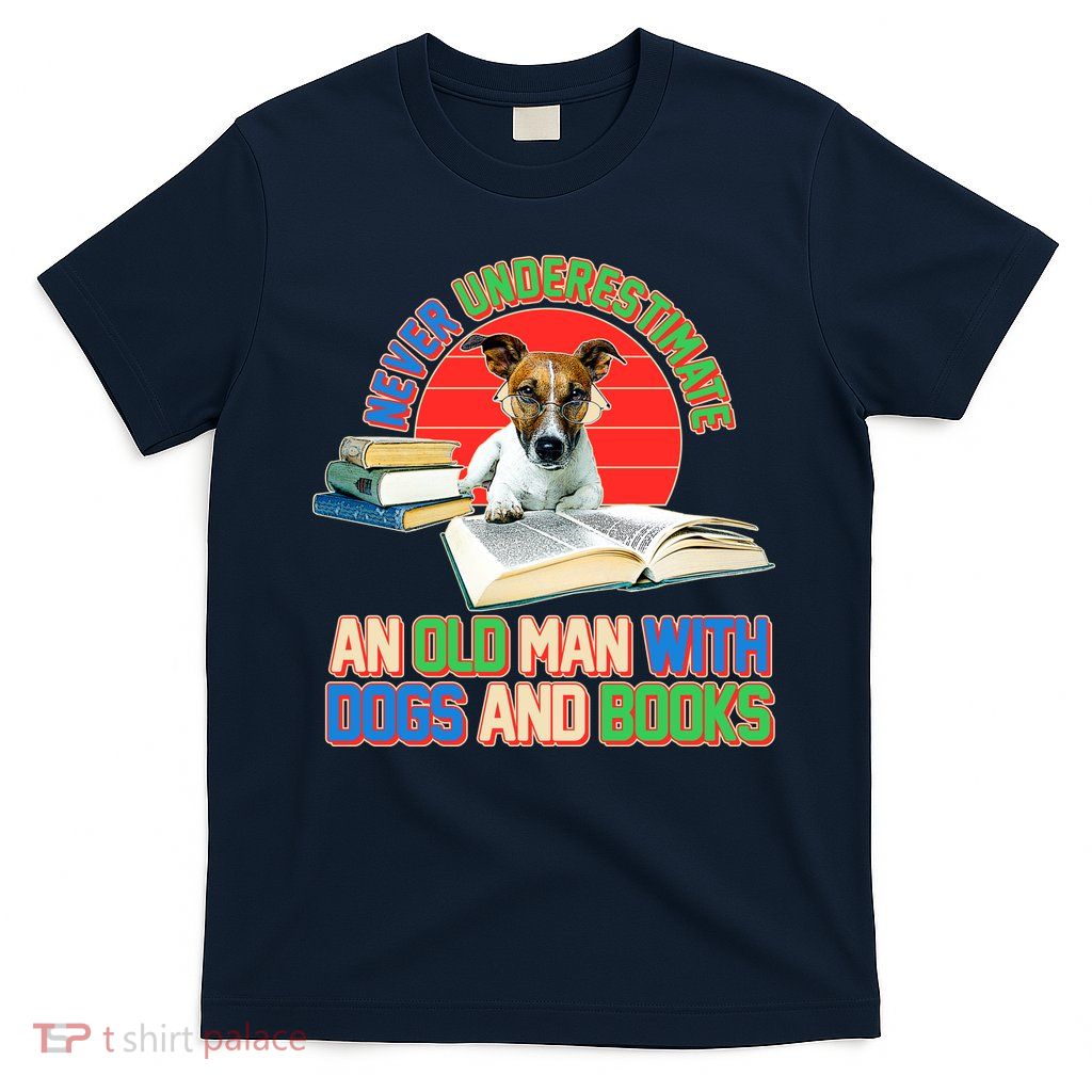 Never Underestimate An Old Man With Dogs And Books T-Shirt