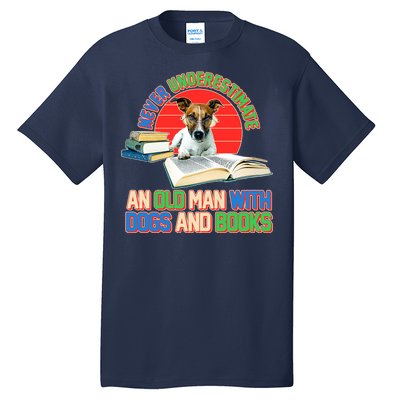 Never Underestimate An Old Man With Dogs And Books Tall T-Shirt