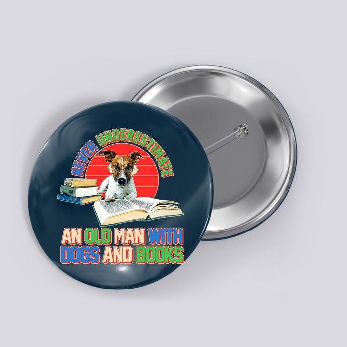 Never Underestimate An Old Man With Dogs And Books Button