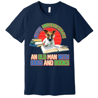 Never Underestimate An Old Man With Dogs And Books Premium T-Shirt