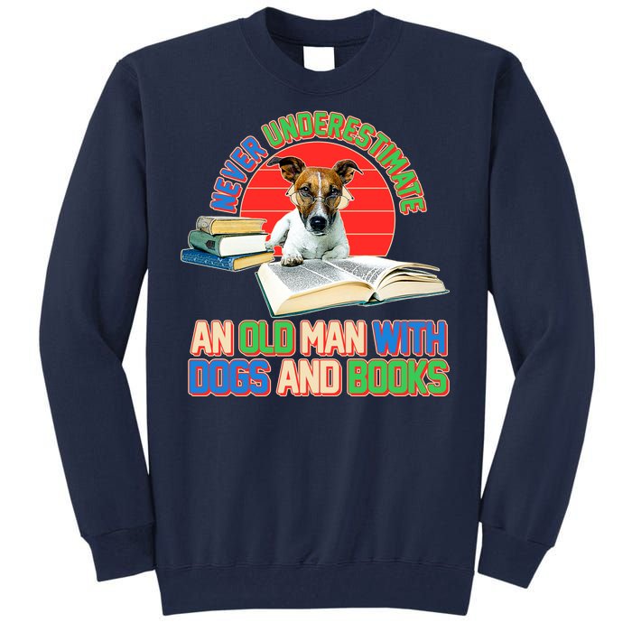 Never Underestimate An Old Man With Dogs And Books Tall Sweatshirt