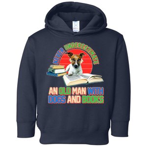 Never Underestimate An Old Man With Dogs And Books Toddler Hoodie