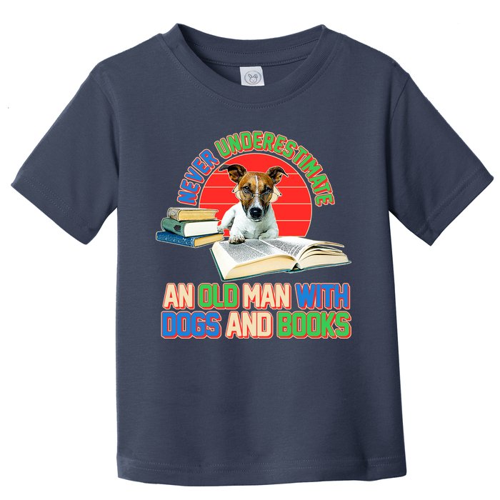 Never Underestimate An Old Man With Dogs And Books Toddler T-Shirt