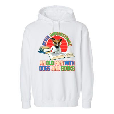 Never Underestimate An Old Man With Dogs And Books Garment-Dyed Fleece Hoodie