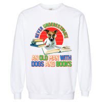 Never Underestimate An Old Man With Dogs And Books Garment-Dyed Sweatshirt