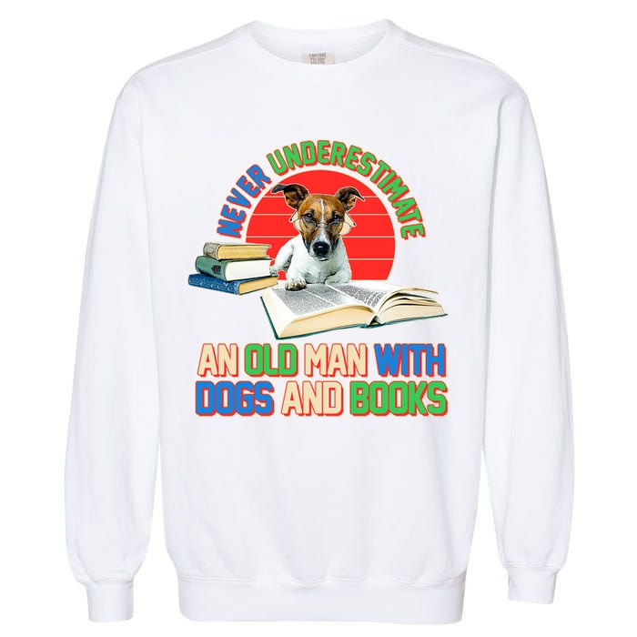 Never Underestimate An Old Man With Dogs And Books Garment-Dyed Sweatshirt