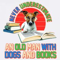 Never Underestimate An Old Man With Dogs And Books Garment-Dyed Sweatshirt