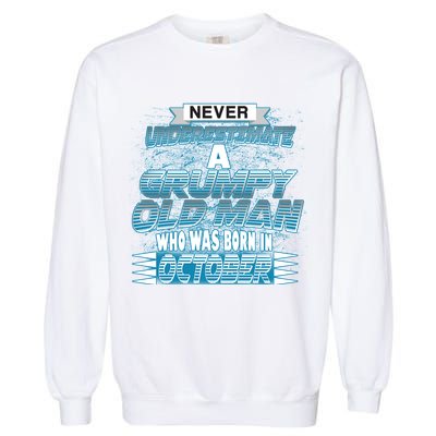 Never Underestimate Grumpy Old Man Born In October Garment-Dyed Sweatshirt