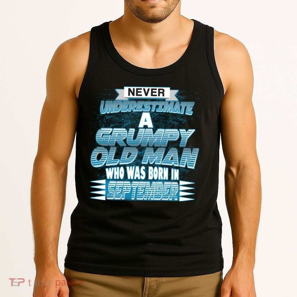 Never Underestimate Grumpy Old Man Born In September Tank Top