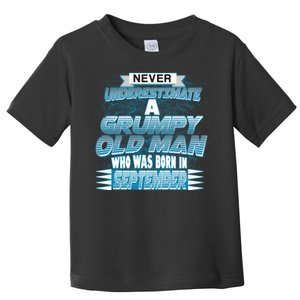 Never Underestimate Grumpy Old Man Born In September Toddler T-Shirt