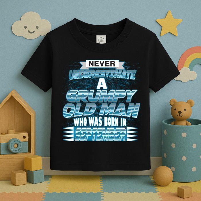 Never Underestimate Grumpy Old Man Born In September Toddler T-Shirt