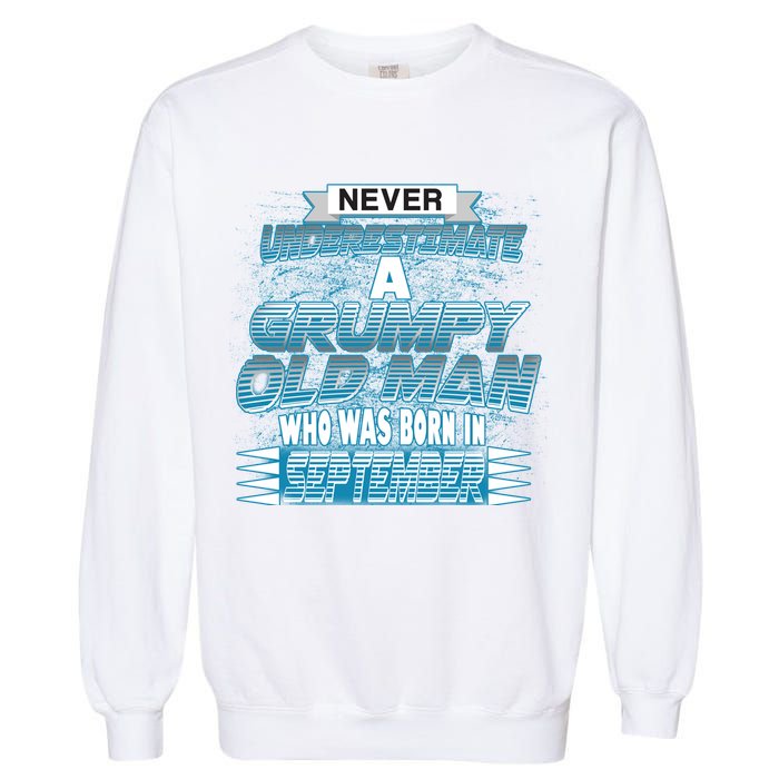 Never Underestimate Grumpy Old Man Born In September Garment-Dyed Sweatshirt