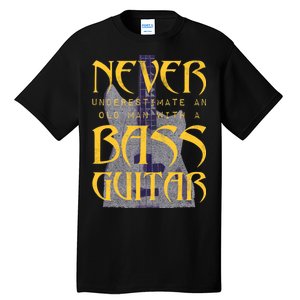 Never Underestimate Old Man With A Bass Guitar Tall T-Shirt