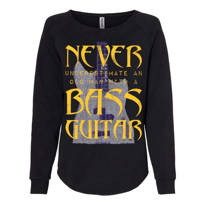 Never Underestimate Old Man With A Bass Guitar Womens California Wash Sweatshirt