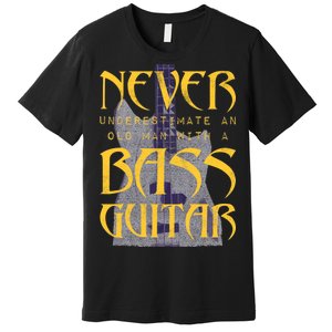 Never Underestimate Old Man With A Bass Guitar Premium T-Shirt