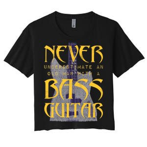 Never Underestimate Old Man With A Bass Guitar Women's Crop Top Tee