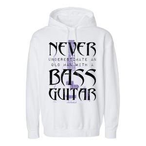 Never Underestimate Old Man With A Bass Guitar Garment-Dyed Fleece Hoodie