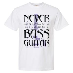 Never Underestimate Old Man With A Bass Guitar Garment-Dyed Heavyweight T-Shirt