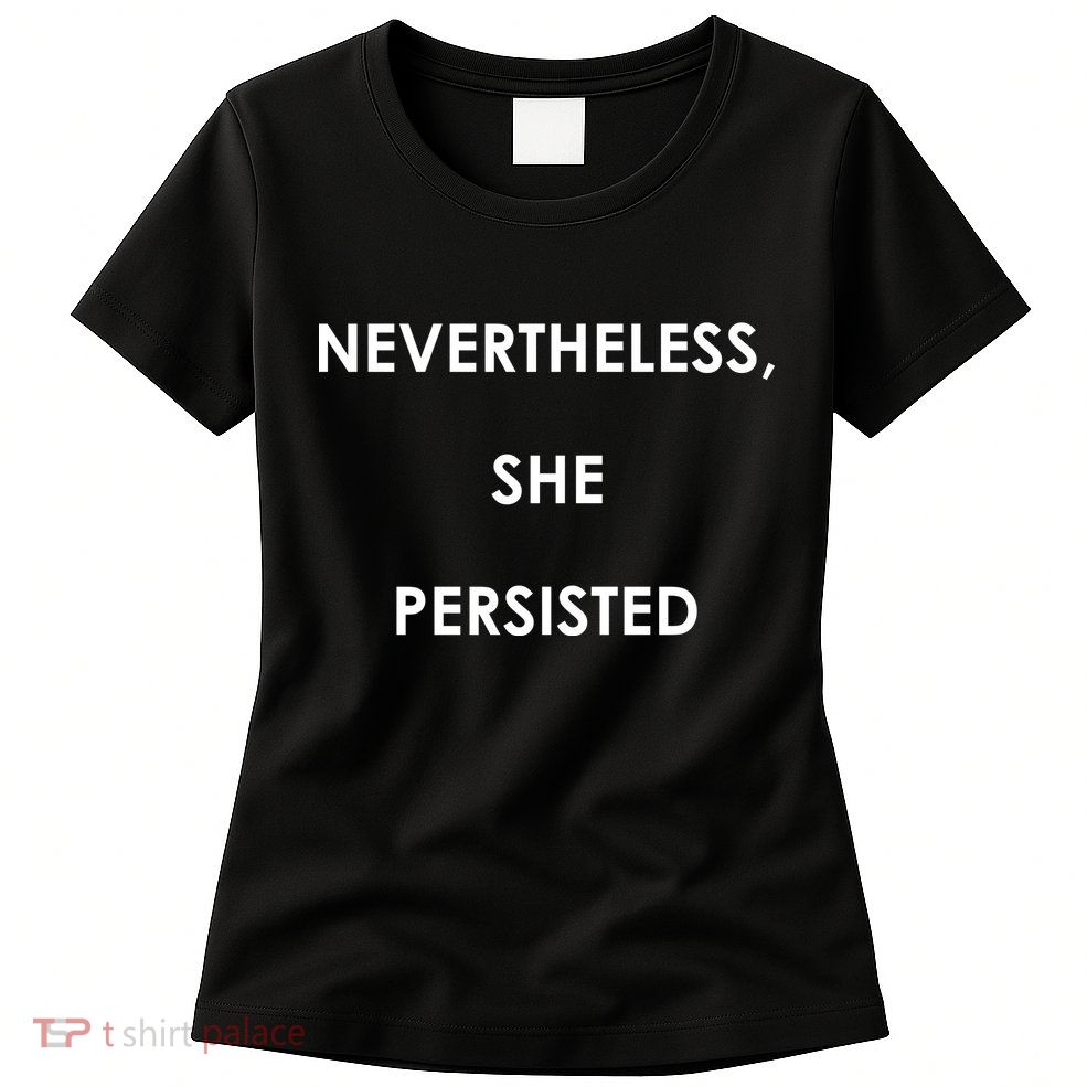 Nevertheless, She Persisted - Resist Womens T-Shirt