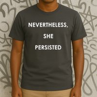 Nevertheless, She Persisted. T-Shirt